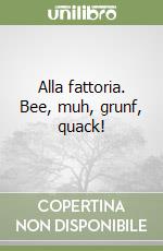 Alla fattoria. Bee, muh, grunf, quack!