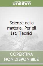 Scienze della materia. Per gli Ist. Tecnici libro