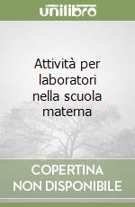 Attività per laboratori nella scuola materna libro