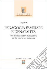 Pedagogia familiare e denatalità. Per il ricupero educativo della società fraterna libro