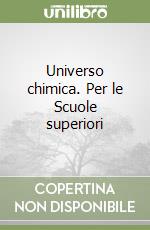 Universo chimica. Per le Scuole superiori libro