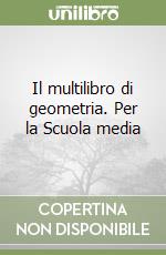 Il multilibro di geometria. Per la Scuola media libro