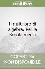 Il multilibro di algebra. Per la Scuola media libro