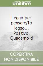 Leggo per pensare/Io leggo... Positivo. Quaderno d libro