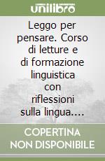 Leggo per pensare. Corso di letture e di formazione linguistica con riflessioni sulla lingua. Per la 3ª classe elementare libro