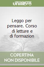 Leggo per pensare. Corso di letture e di formazion libro