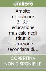 Ambito disciplinare 3. 31ª educazione musicale negli istituti di istruzione secondaria di secondo grado. 32ª educazione musicale nella scuola media libro