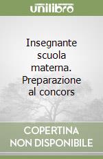 Insegnante scuola materna. Preparazione al concors libro