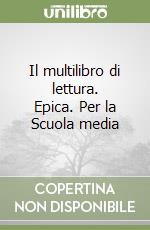 Il multilibro di lettura. Epica. Per la Scuola media libro