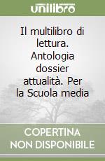 Il multilibro di lettura. Antologia dossier attualità. Per la Scuola media (3) libro