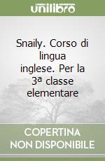 Snaily. Corso di lingua inglese. Per la 3ª classe elementare libro