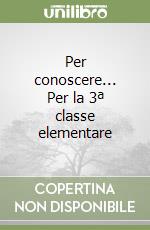Per conoscere... Per la 3ª classe elementare libro
