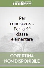 Per conoscere... Per la 4ª classe elementare libro