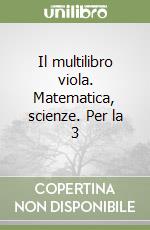 Il multilibro viola. Matematica, scienze. Per la 3 libro