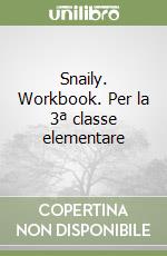 Snaily. Workbook. Per la 3ª classe elementare libro