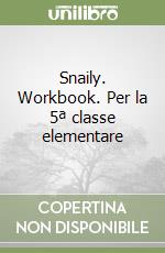 Snaily. Workbook. Per la 5ª classe elementare libro