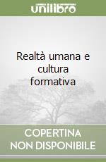 Realtà umana e cultura formativa libro