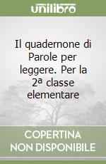 Il quadernone di Parole per leggere. Per la 2ª classe elementare libro