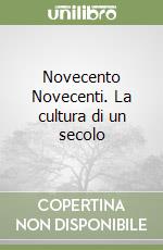 Novecento Novecenti. La cultura di un secolo