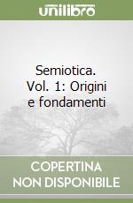 Semiotica. Vol. 1: Origini e fondamenti libro