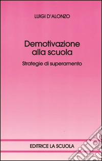 Demotivazione alla scuola. Strategie di superamento libro