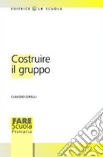 Costruire il gruppo. La promozione della dimensione socio-affettiva nella scuola