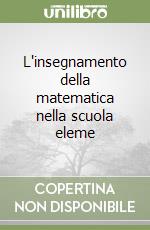 L'insegnamento della matematica nella scuola eleme libro