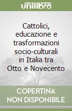 Cattolici, educazione e trasformazioni socio-culturali in Italia tra Otto e Novecento