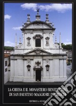 La chiesa e il Monastero benedettino di San Faustino Maggiore in Brescia libro