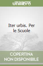 Iter urbis. Per le Scuole libro