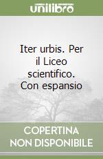 Iter urbis. Per il Liceo scientifico. Con espansio libro