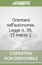 Orientarsi nell'autonomia. Legge n. 59, 15 marzo 1 libro