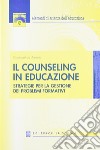 Il counseling in educazione. Strategie per la gestione dei problemi formativi libro