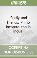 Snaily and friends. Primo incontro con la lingua i libro