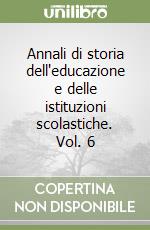 Annali di storia dell'educazione e delle istituzioni scolastiche. Vol. 6 libro