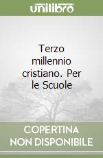 Terzo millennio cristiano. Per le Scuole libro