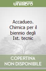 Accadueo. Chimica per il biennio degli Ist. tecnic libro