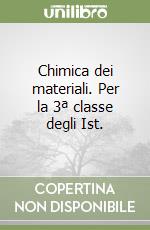 Chimica dei materiali. Per la 3ª classe degli Ist. libro