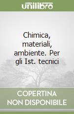 Chimica, materiali, ambiente. Per gli Ist. tecnici libro