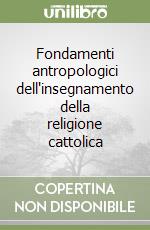 Fondamenti antropologici dell'insegnamento della religione cattolica libro