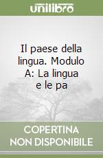 Il paese della lingua. Modulo A: La lingua e le pa libro