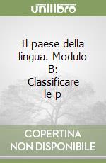 Il paese della lingua. Modulo B: Classificare le p libro