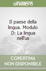 Il paese della lingua. Modulo D: La lingua nell'us libro