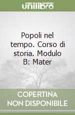 Popoli nel tempo. Corso di storia. Modulo B: Mater libro