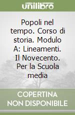 Popoli nel tempo. Corso di storia. Modulo A: Lineamenti. Il Novecento. Per la Scuola media (3) libro