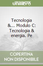 Tecnologia &... Modulo C: Tecnologia & energia. Pe libro