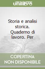 Storia e analisi storica. Quaderno di lavoro. Per  libro
