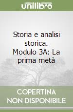 Storia e analisi storica. Modulo 3A: La prima metà libro