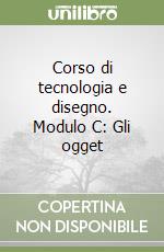 Corso di tecnologia e disegno. Modulo C: Gli ogget libro