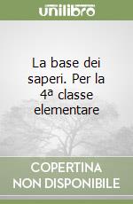 La base dei saperi. Per la 4ª classe elementare libro
